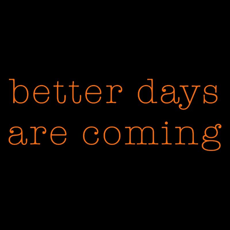 better days