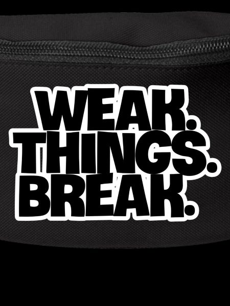 WEAK. Things. Break