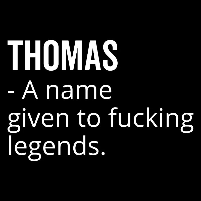 Thomas a Name Given to Fucking Legends