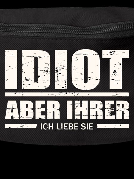Idiot, aber ihrer !