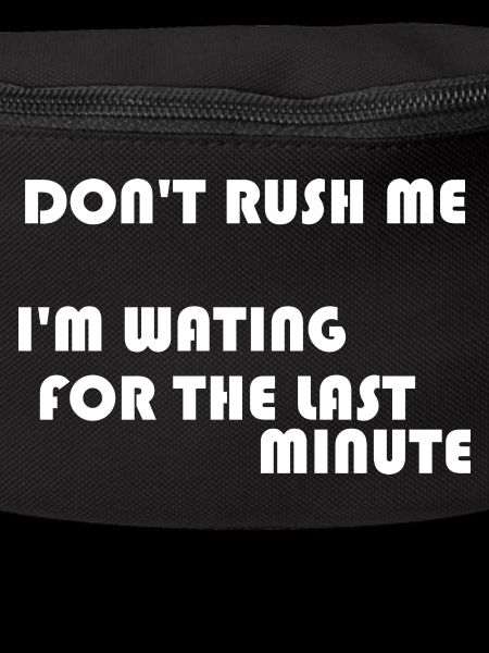 DON'T RUSH ME