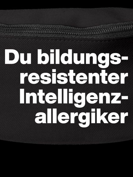 DU BILDUNGSRESISTENTER INTELLIGENZ-ALLERGIKER DUMM
