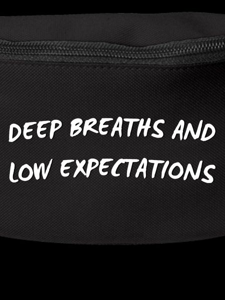 Deep Breaths & Low Expectations