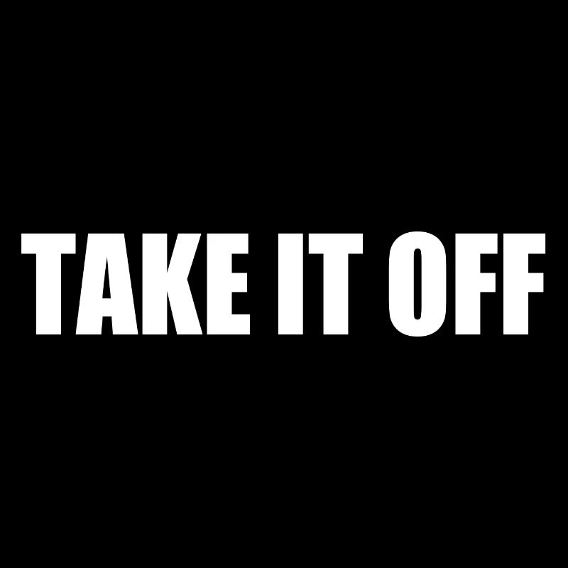 Take it off