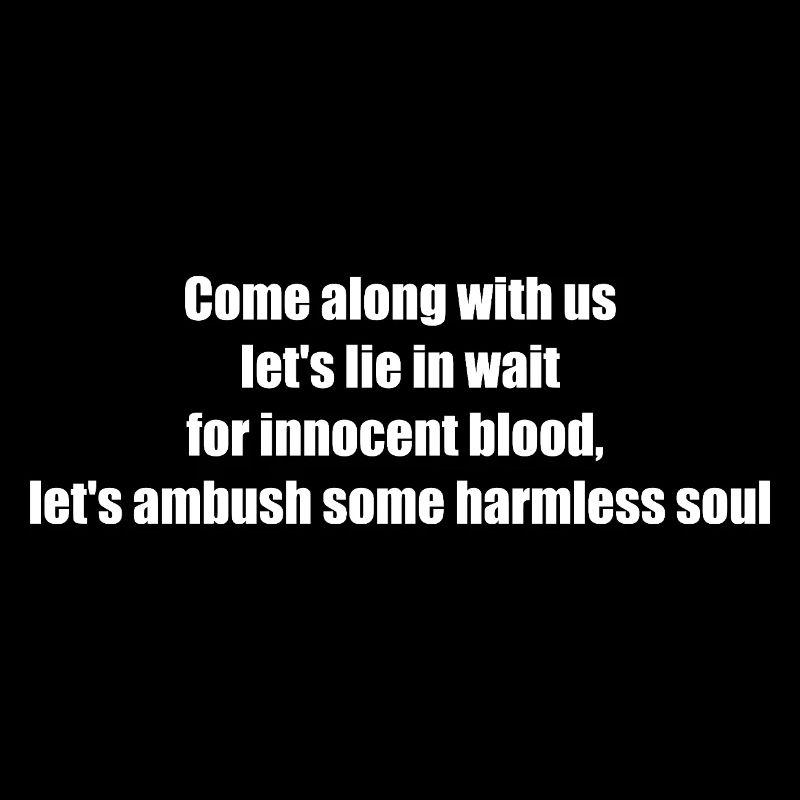 Come along with us let s lie in wait for innoce