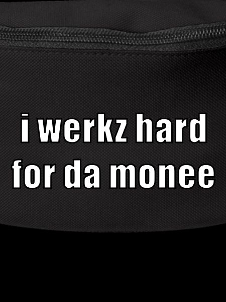 i werkz hard