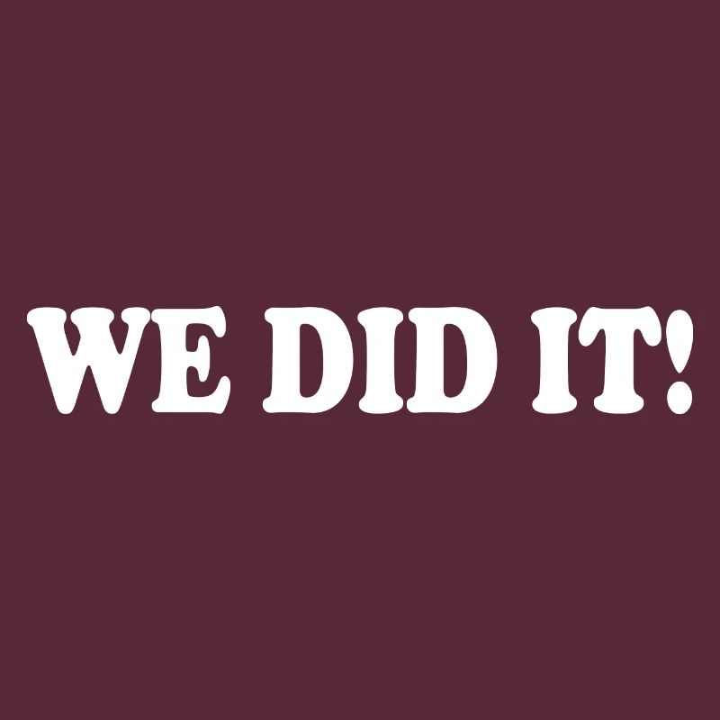 We did it