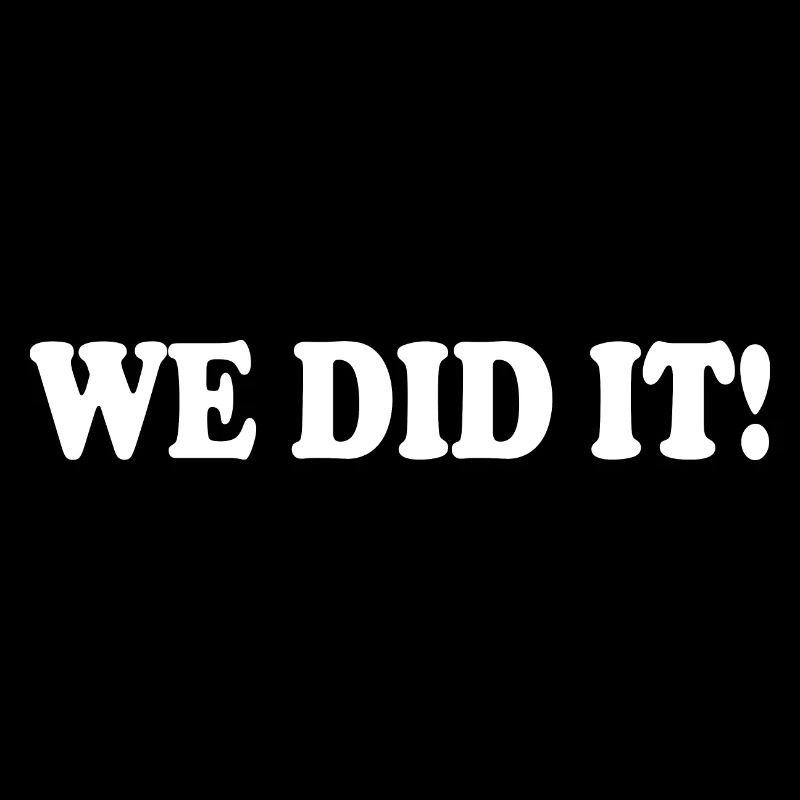 We did it