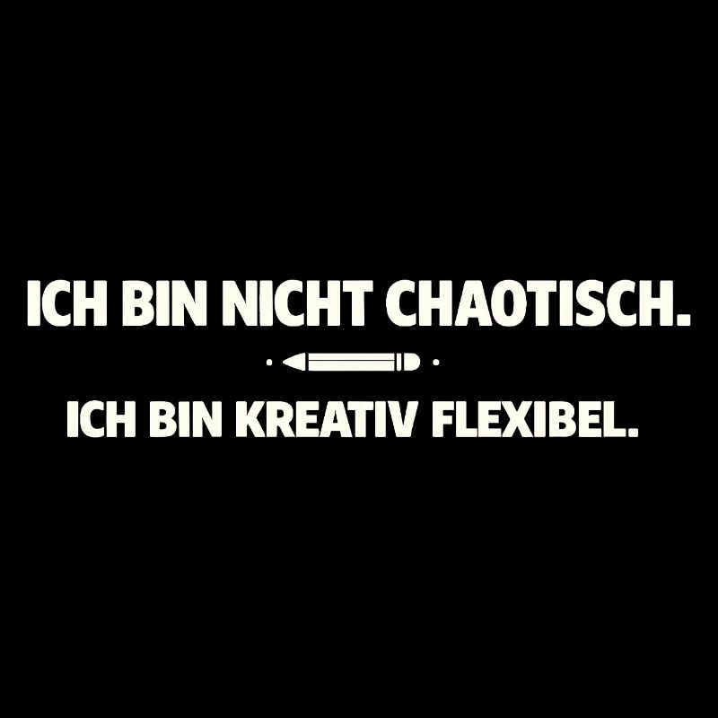 Creative, flexible instead of chaotic