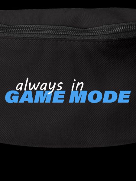 ALWAYS IN GAME MODE