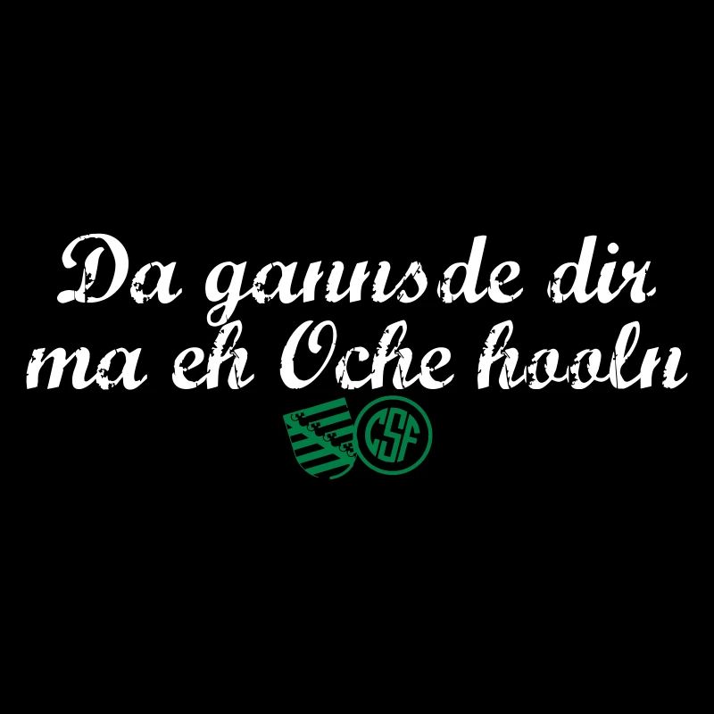 Da gannsde dir ma eh Oche hooln