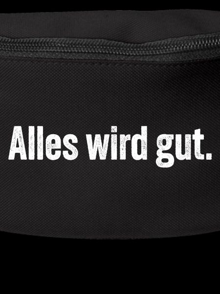 Alles wird gut.