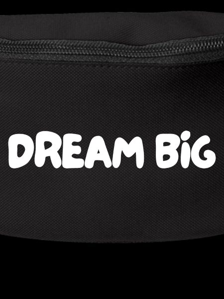 Dream big