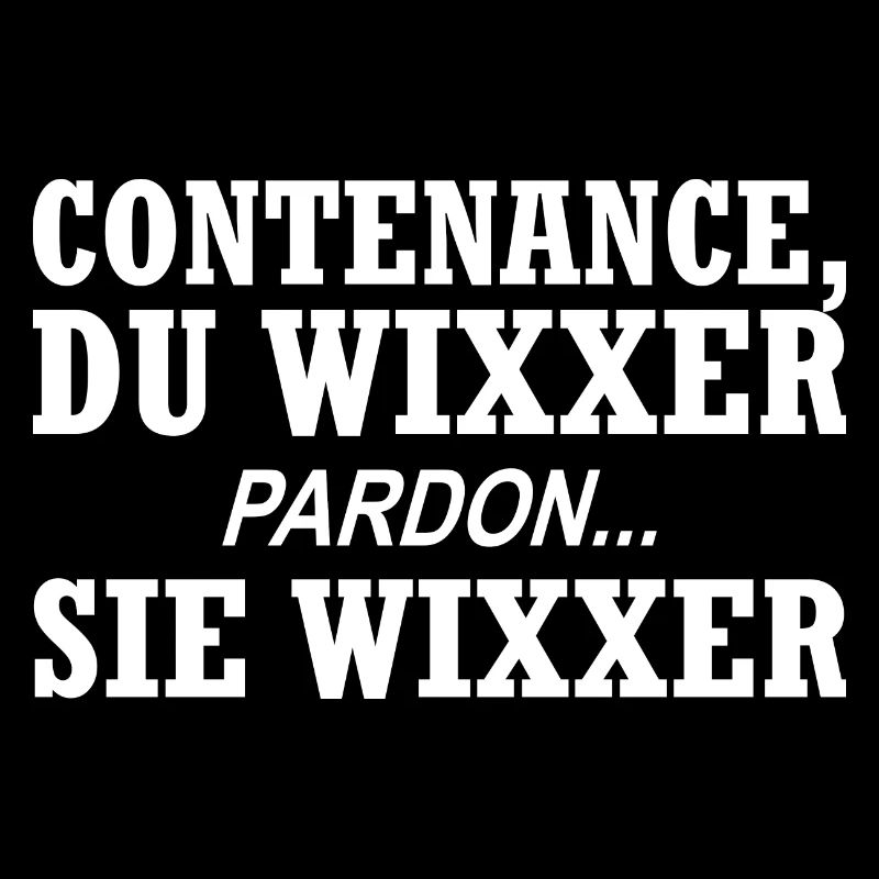 Contenance, Du Wixxer