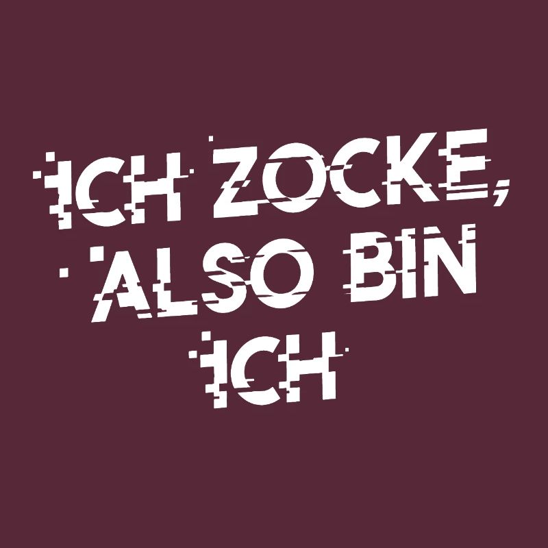 ICH ZOCKE ALSO BIN ICH! Lustiges Statement