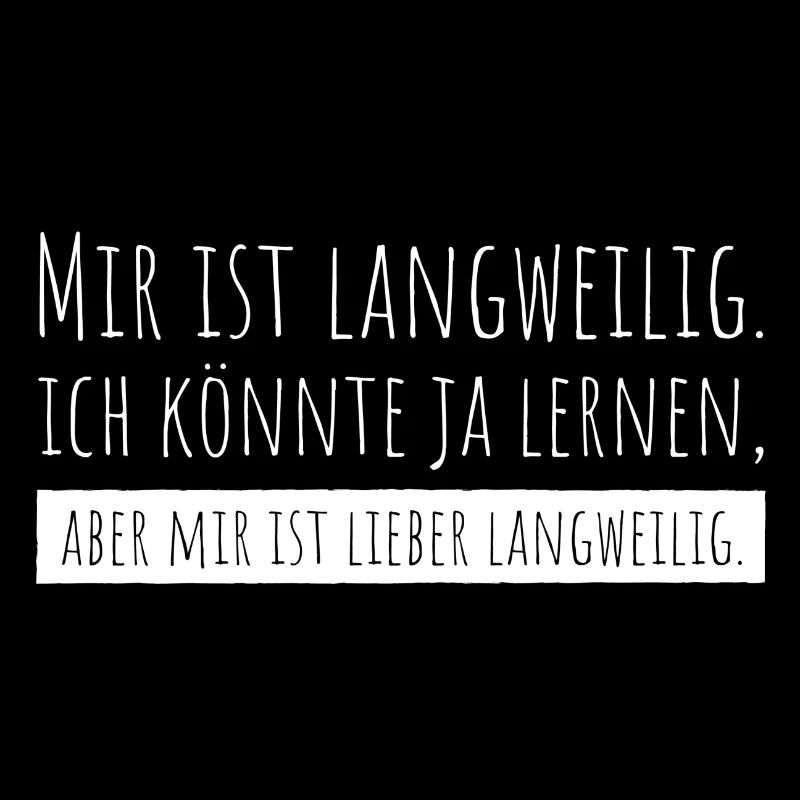 Mir ist langweilig..