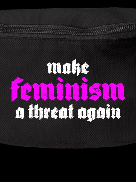 make feminism a threat again