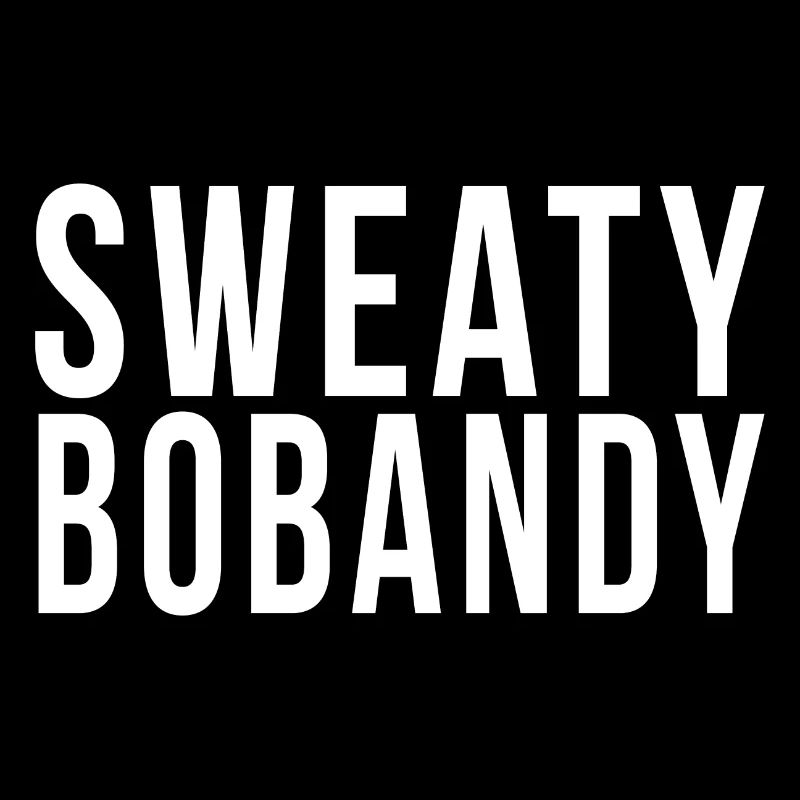Sweaty Bobandy