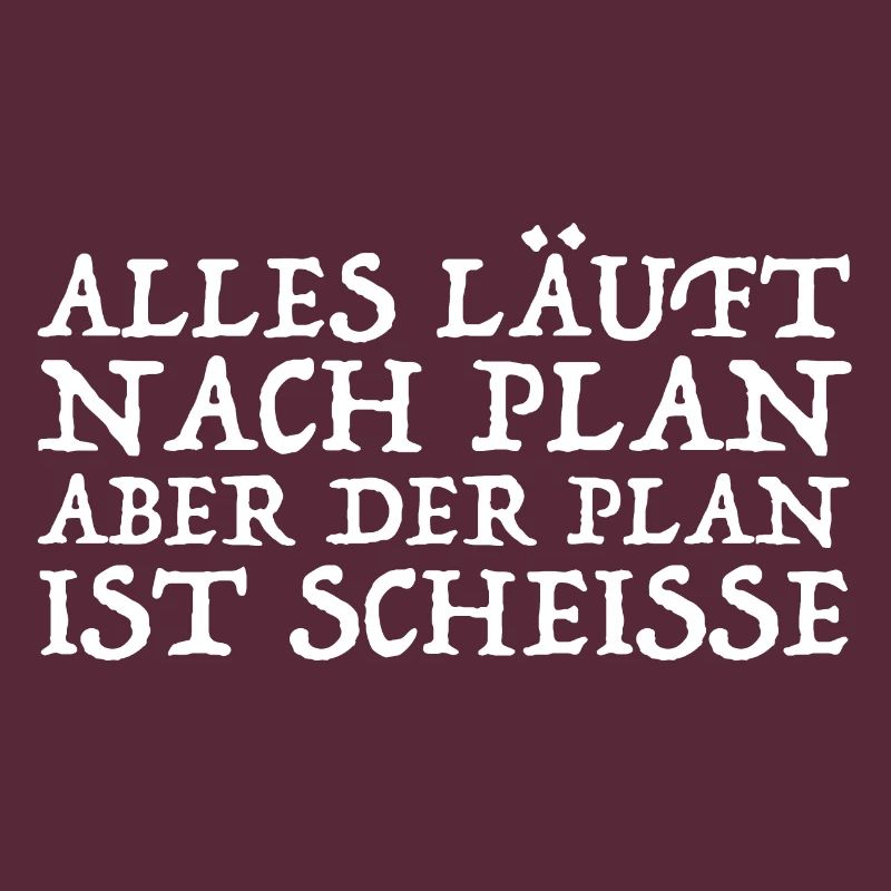 Alles läuft nach Plan aber der Plan ist Scheisse