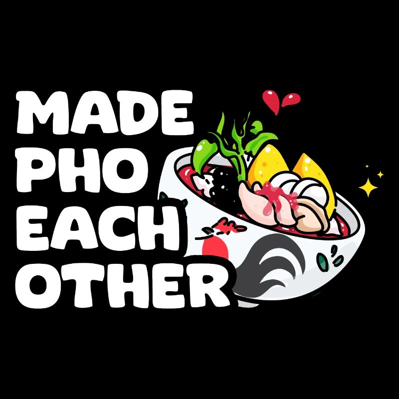Made Pho Each Other Funny Pho Pun Pho Soup For A