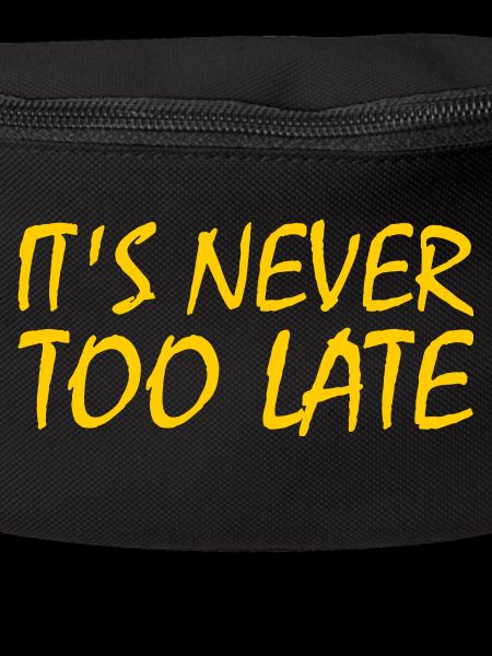 Its never too late