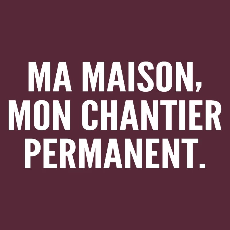 Ma maison, mon chantier permanent