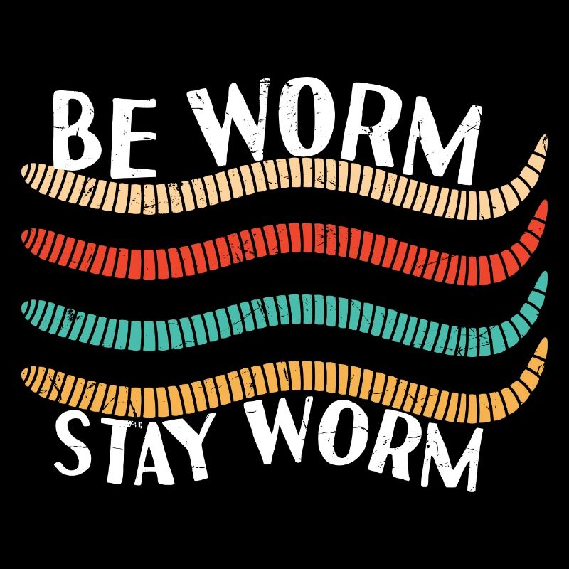 Be Worm Stay Worm