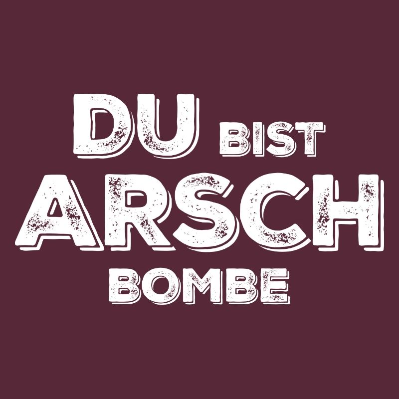 Du bist Arsch Bombe