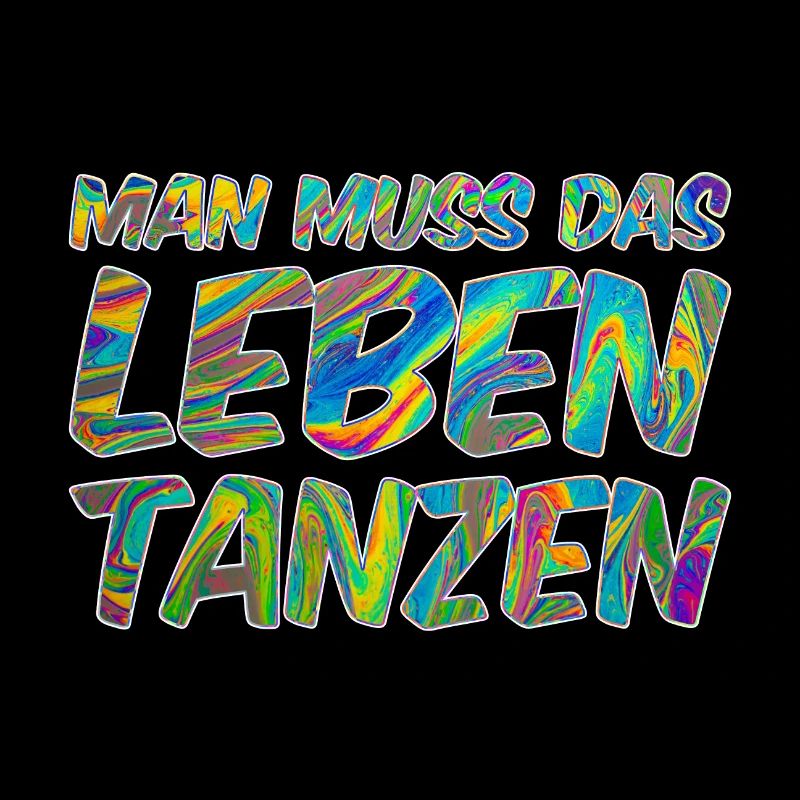 Man muss das Leben tanzen
