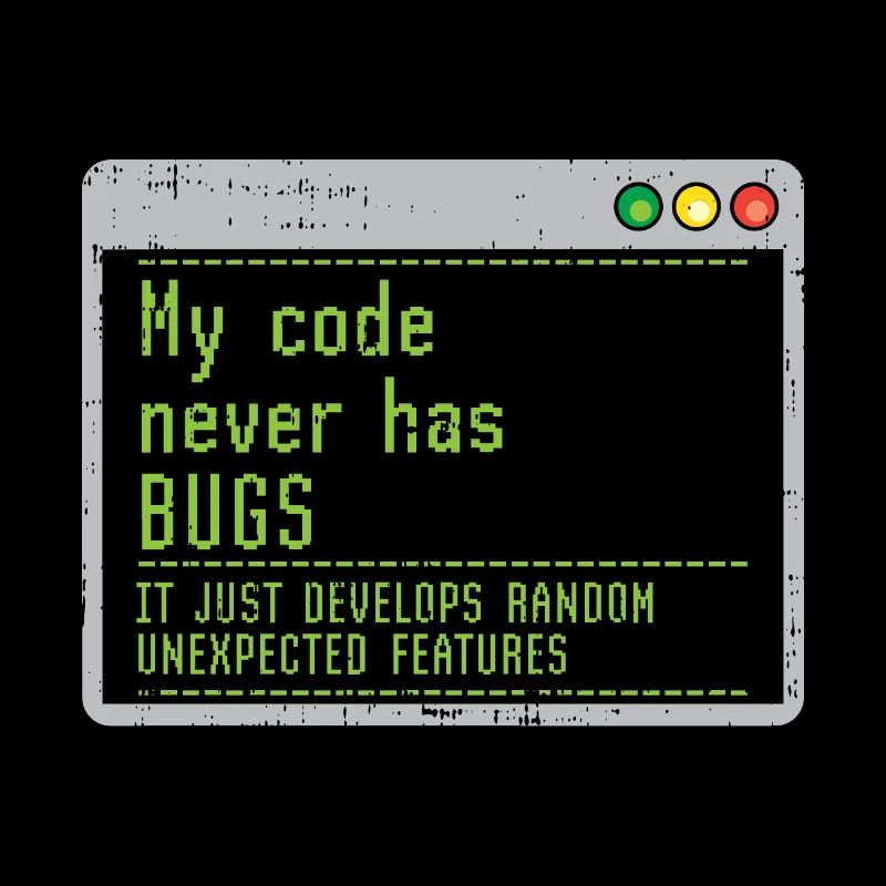 Mon code n'a jamais de bugs, il se développe simplement au hasard