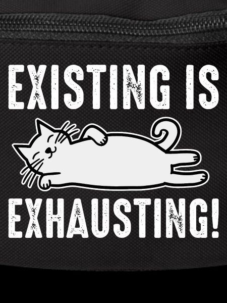 Existing Is Exhausting