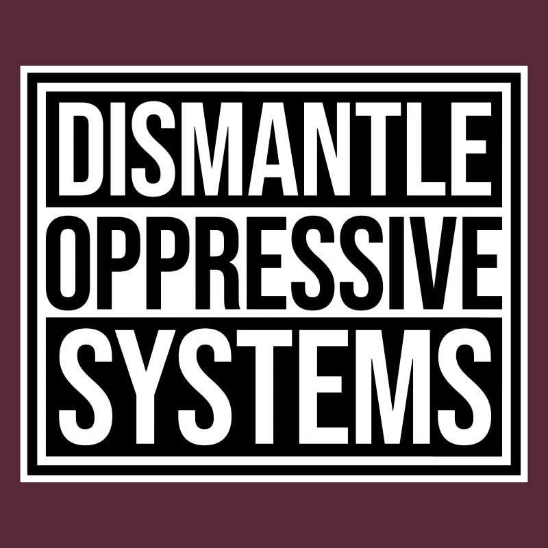Dismantle Oppressive Systems Aktivismus Statement