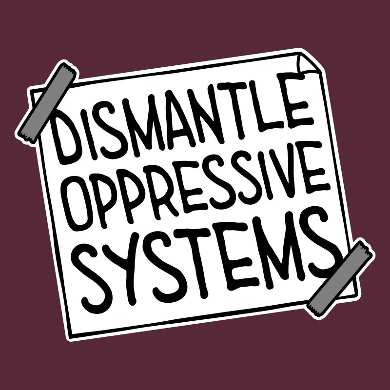 Dismantle Oppressive Systems Aktivismus Statement