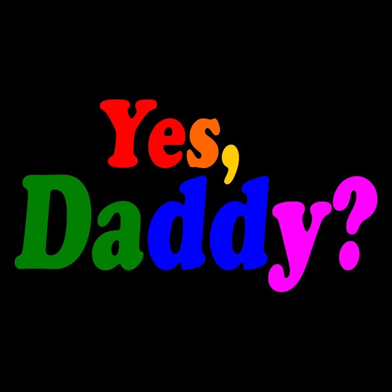 Yes daddy
