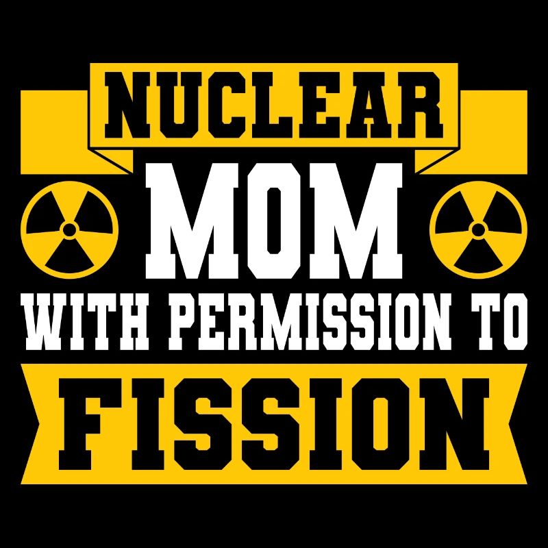 Nuclear Engineer Nuclear Technology Nuclear Energy Mom