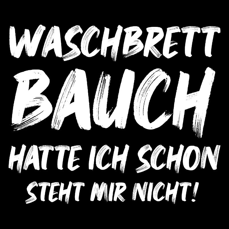 Waschbrett Bauch hatte ich schon lustige Sprüche