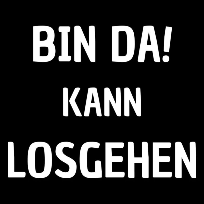 BIN DA KANN LOSGEHEN
