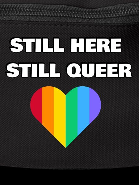 STILL HERE STILL QUEER