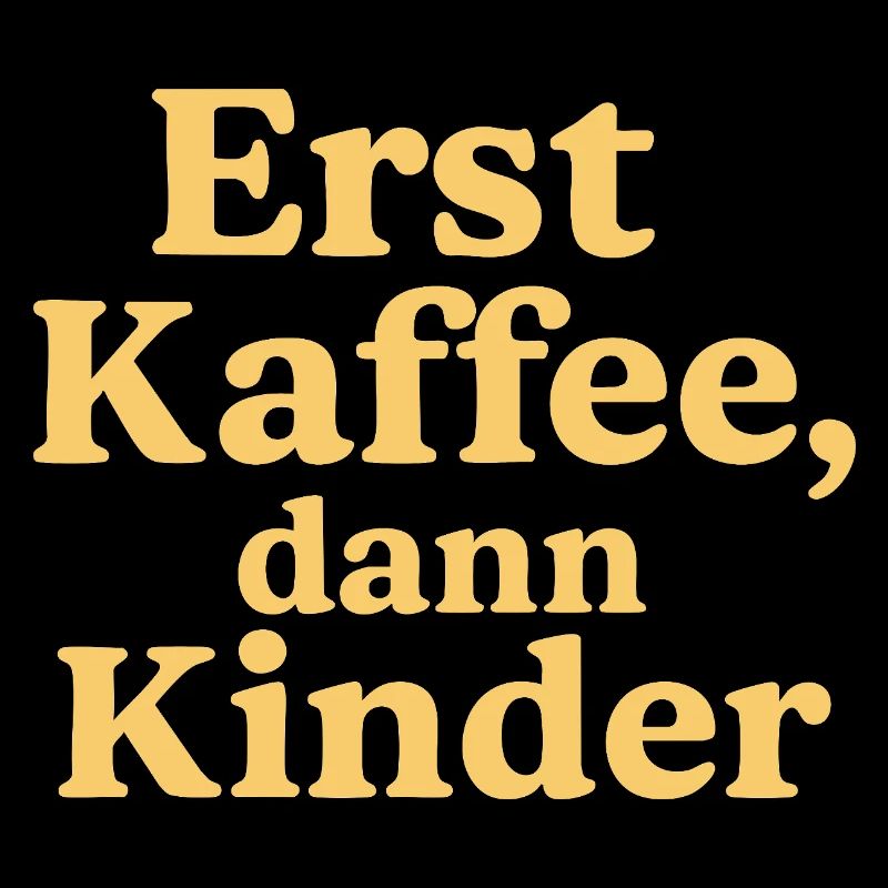 Erst Kaffee, Dann Kinder (sonnengelb)