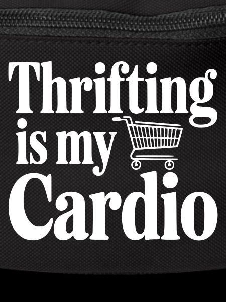 Thrifling is My Cardio