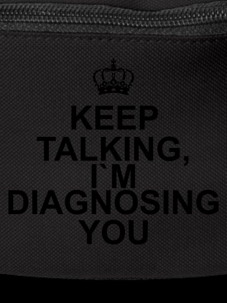 Keep talking I`m diagnosing you