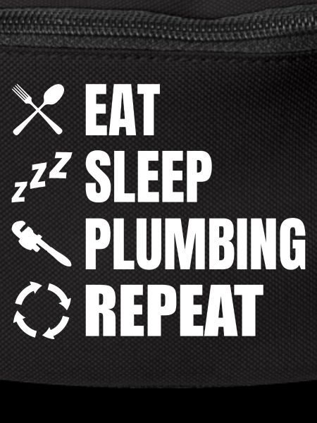 Eating, sleeping, plumbing, repeating