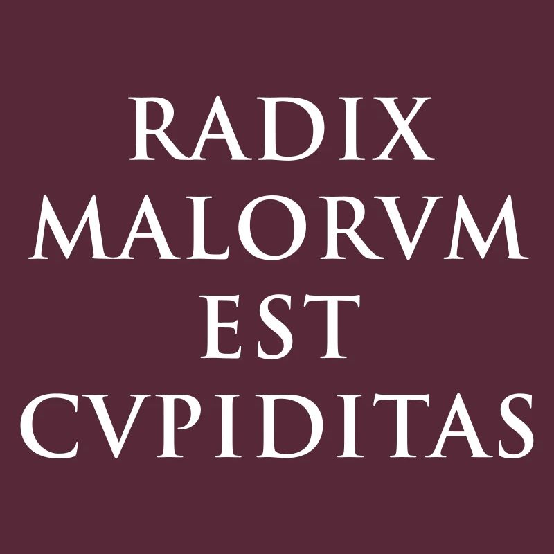 Radix malorum est cupiditas