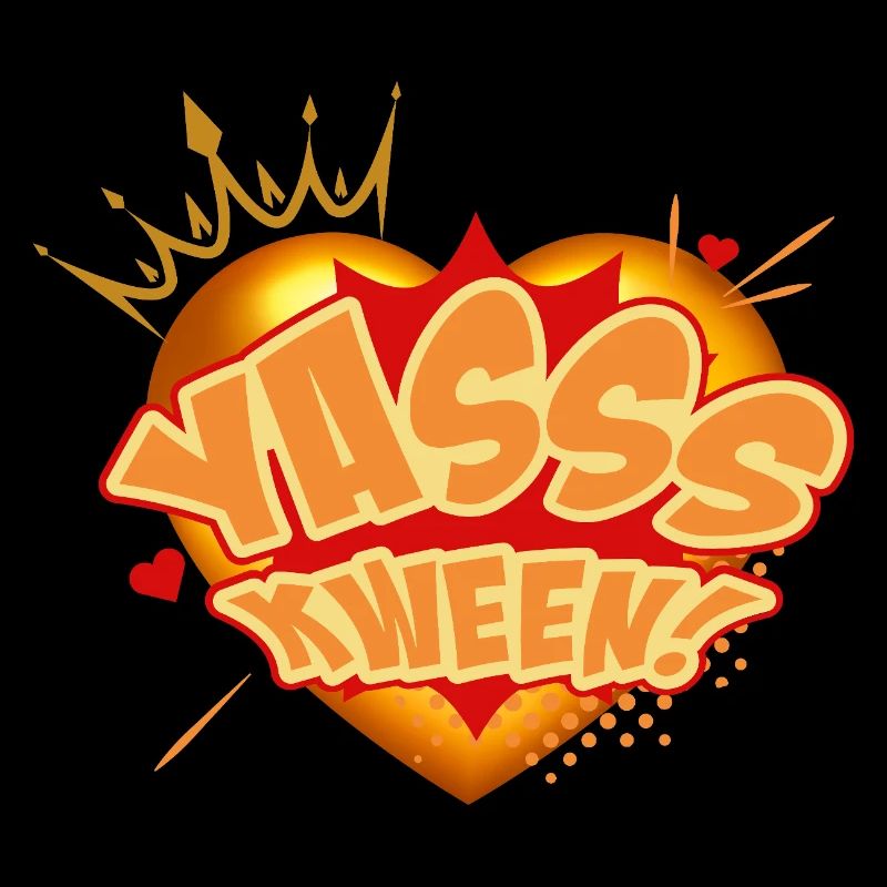 Yasss Kween!