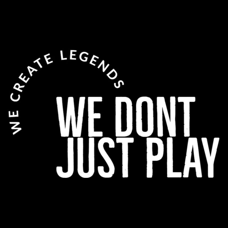 we dont just play