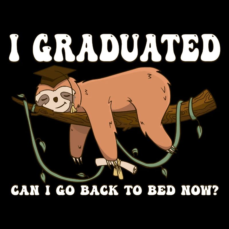 I Graduated Can I Go Back To Bed Now - Lazy Sloth