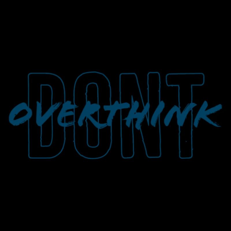 don't overthink