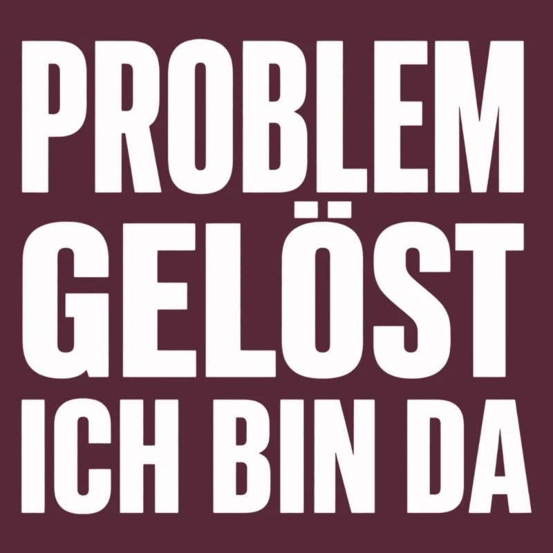 Problem Gelöst Ich Bin Da witziges Statement