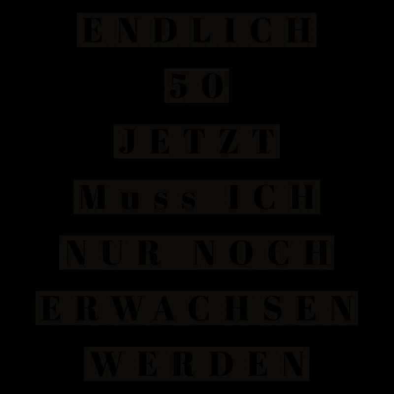 Endlich 50 jetzt noch erwachsen werden