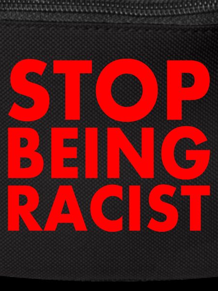 Stop being racist